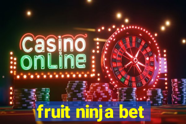 fruit ninja bet